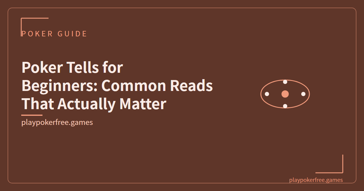Poker Tells for Beginners: Common Reads That Actually Matter